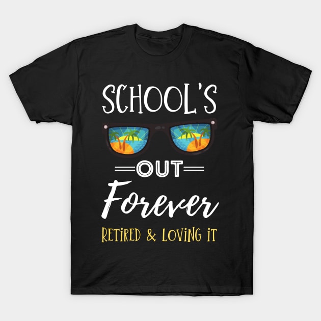 School Is Out Forever, Retro Sunglasses Retirement Gifts For School Teacher Retired And Loving It T-Shirt by JustBeSatisfied